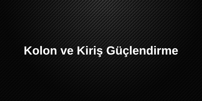 Kolon ve Kiriş Güçlendirme